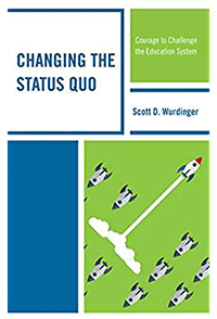 Changing the Status Quo: Courage to Challenge the Education System - Scott Wurdinger